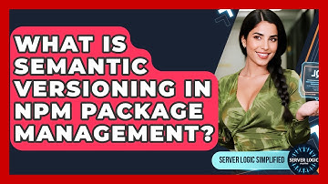 What Is Semantic Versioning In Npm Package Management? - Server Logic Simplified