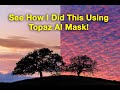 Topaz AI Mask for Landscape Photography