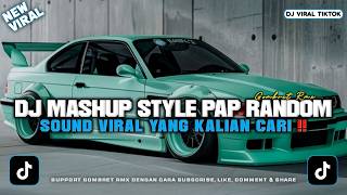 DJ MASHUP STYLE PAP RANDOM DJ CAMPURAN REMIX VIRAL TIKTOK TERBARU SLOW MENGKANE