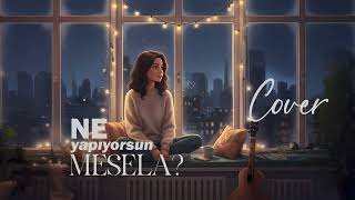Ne Yapıyorsun Mesela? (Cover)
