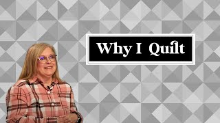 Why I Quilt  Lisa from Kansas City, MO