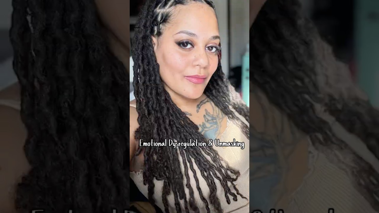 Emotional Dysregulation & Unmasking 