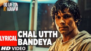 Chal Utth Bandeya Full Song with Lyrics | DO LAFZON KI KAHANI | Randeep Hooda, Kajal Aggarwal