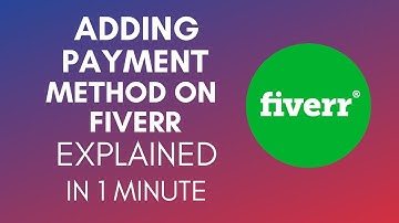 How To Add Payment Method On Fiverr In 2024?