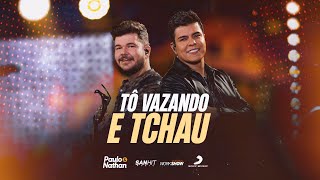 Video thumbnail of "Paulo e Nathan - Tô Vazando e Tchau - DVD Nunca é de Boa"