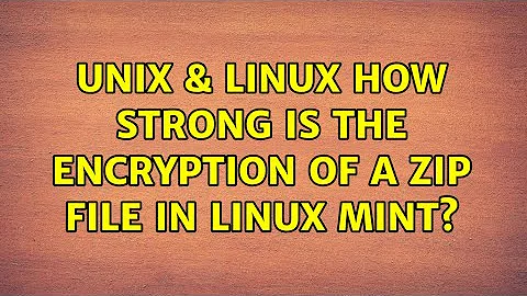 Unix & Linux: How strong is the encryption of a zip file in Linux Mint? (2 Solutions!!)