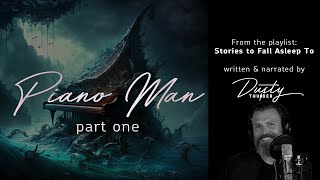 Piano Man  Part 1  Story to Fall Asleep To  written and narrated by Dusty Thunder