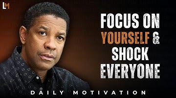 FOCUS ON YOURSELF & SHOCK EVERYONE | Motivational Speech Inspired by Denzel Washington