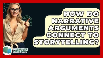 How Do Narrative Arguments Connect To Storytelling? - The Language Library
