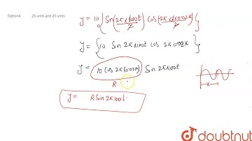 A wave is represented by the equation `y=10 sin 2pi (100 t-0.02x)+ 10 sin 2pi (100t +0.02 x).`