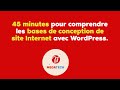 45 minutes pour comprendre et dbuter avec la cration de site internet avec wordpress