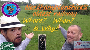 The oldest railway in Northamptonshire. The Where? When? & Why?