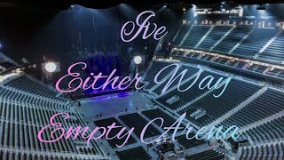 IVE - Either Way | Empty Arena Effect 🎧