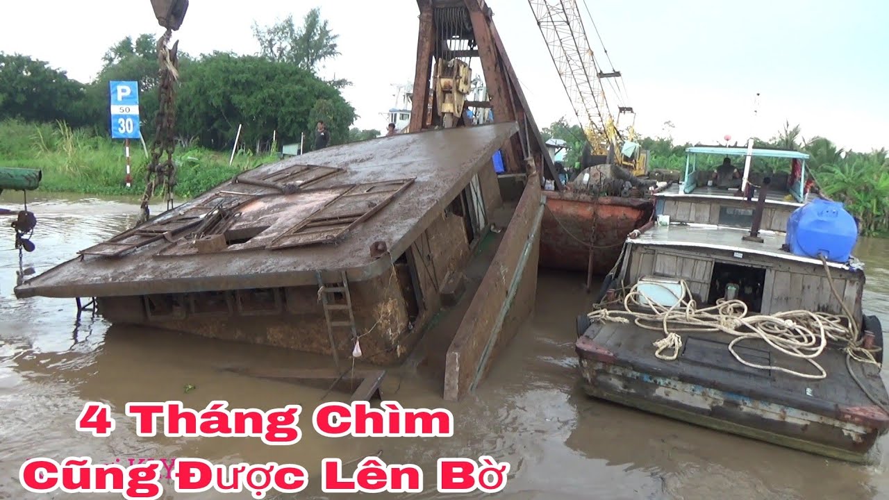 Cúi Cùng Sà lan Chìm Gãy Đôi Chìm 4 Tháng Cũng Đem Được Tới Nhà