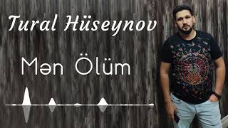 Tural Huseynov - Men Olum | Azeri Music [OFFICIAL]