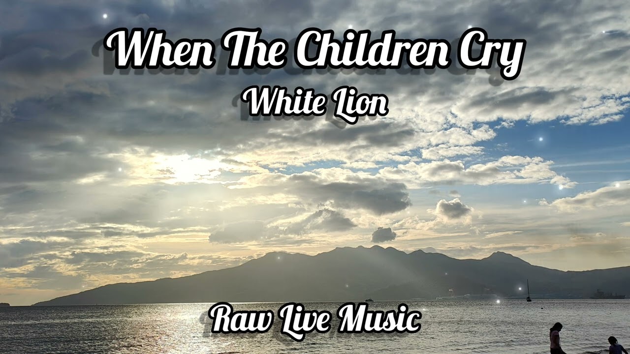 When The Children Cry | White Lion