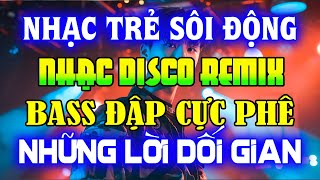 NHẠC TRẺ DISCO SÔI ĐỘNG REMIX 2024 - NHẠC TRẺ REMIX - NHẠC DISCO SÔI ĐỘNG HAY NGHE LÀ GHIỀN