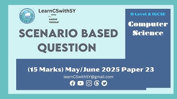 IGCSE|O Level Computer Science - The Scenario-based Question-15 Marks May/June 2025 Paper 23