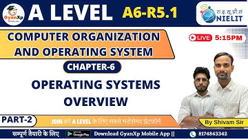 Chapter 6 (Part-2) || Operating Systems Overview || A6-R5.1 || A Level  || GyanXp