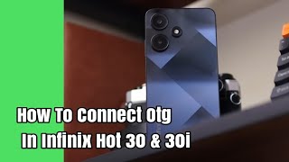 How To Connect Otg In Infinix Hot 30 & 30i
