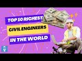 Top 10 richest civil engineers in the world amazing