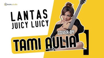 Lantas - Juicy Luicy Cover by. Tami Aulia | Lirik Lagu Paling Galau 2025 😭