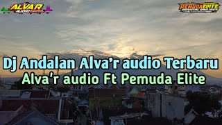 Download Lagu Dj Andalan Alva'r audio Terbaru Alva'r audio Ft Pemuda Elite MP3