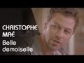 Christophe ma  belle demoiselle clip officiel