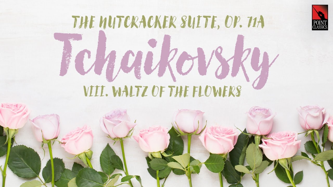 Tchaikovsky: The Nutcracker Suite, Op. 71a: VIII. Waltz of the Flowers Tchaikovsky: The Nutcracker Suite, Op. 71a: VIII. Waltz of the Flowers
