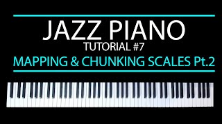 Mapping &amp; Chunking Scales Pt.2 - Jazz Piano Tutorial #7