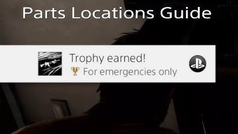 The Last of Us For Emergencies Only Trophy (Parts Locations) Guide