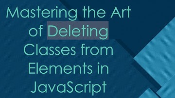 Mastering the Art of Deleting Classes from Elements in JavaScript