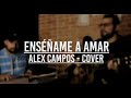 Enséñame a amar  Alex Campos  Cover   Francisco Solano   Edwin Rodriguez