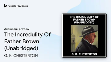 The Incredulity Of Father Brown (Unabridged) by G. K. CHESTERTON · Audiobook preview