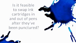 Is It Feasible To Swap Ink Cartridges In And Out Of Pens After They ve Been Punctured - Q A Slices