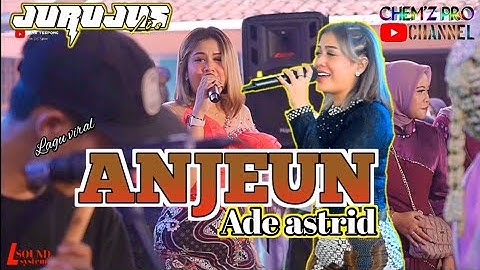 ANJEUN ( CIP. Abdulrohman ) -ADE ASTRID - JURUJUS LIVE COMBO CIKAREUMBI DS CIKIDANG
