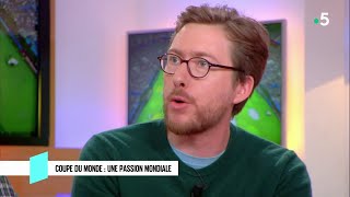 Coupe du monde de foot : une passion mondiale - C l’hebdo - 16/06/2018