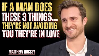 If a Man Does These 3 Things… They're Not Avoiding You They're in Love | Matthew Hussey