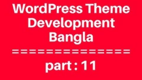 WordPress Theme Development  Bangla Tutorial for Beginners Full Step By Step - part 11