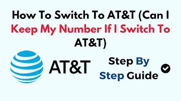 How To Switch To AT&T (Can I Keep My Number If I Switch To AT&T)