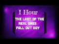 The last of the real onesfall out boy1 hour