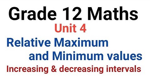 Relative maximum and minimum values/Increasing & decreasing interval of functions/ G12 maths