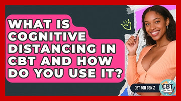 What Is Cognitive Distancing In CBT And How Do You Use It? - CBT for Gen Z