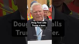 Doug Ford just calls Donald Trump a loser. #trump #canada #dougford #markcarney #tarrifs