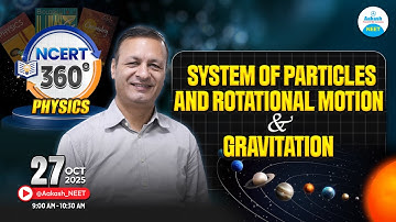 System of Particles, Rotational Motion & Gravitation | Physics | NCERT 360° | LIVE @Aakash_NEET​
