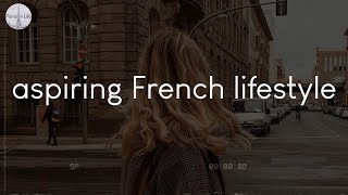 A playlist of songs for aspiring French lifestyle - French music