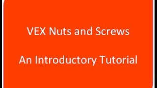 Tutorial 1: VEX Nuts and Screws