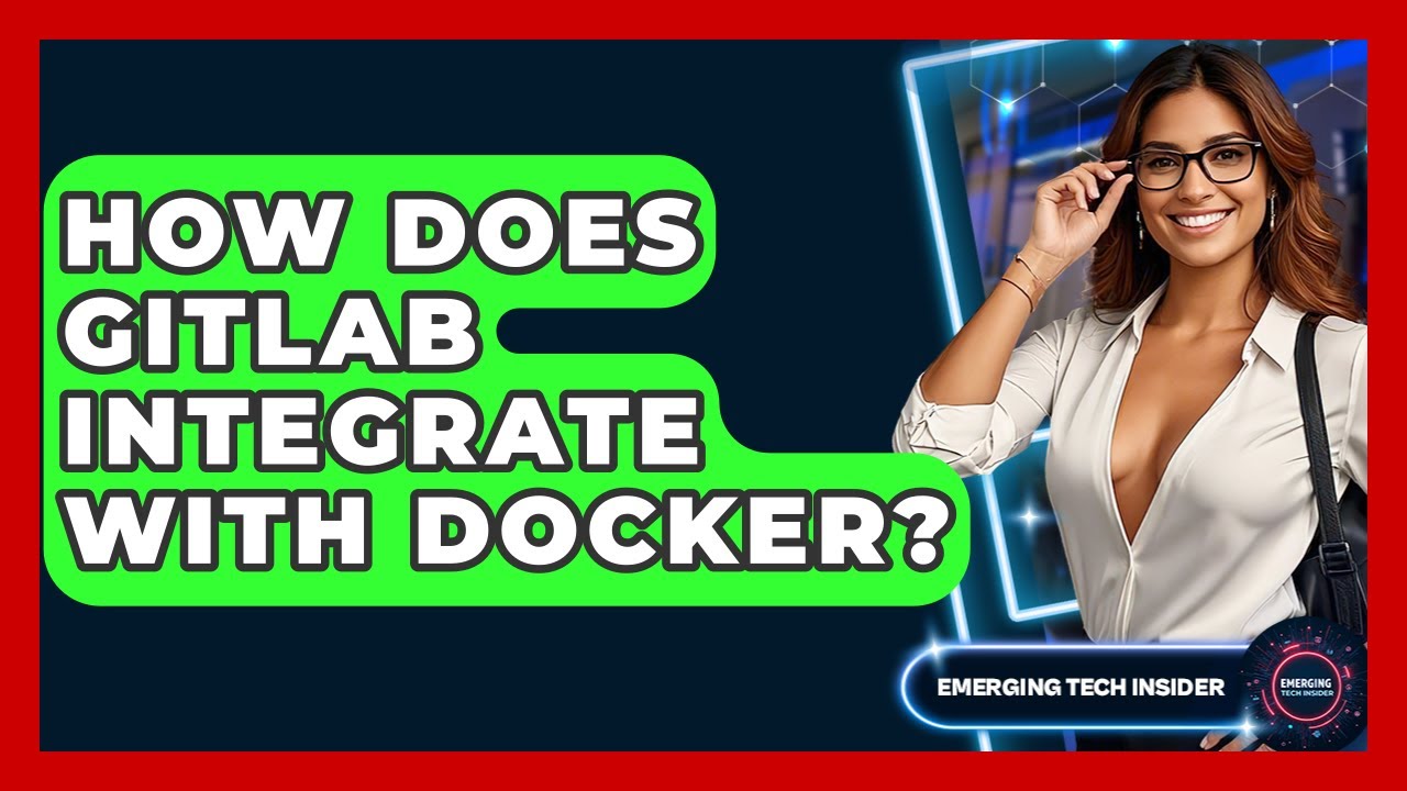 How Does GitLab Integrate With Docker? - Emerging Tech Insider