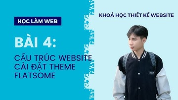 Bài 4: Cấu trúc Website và Cài đặt Theme Flatsome | Khoá học thiết kế Website WordPress