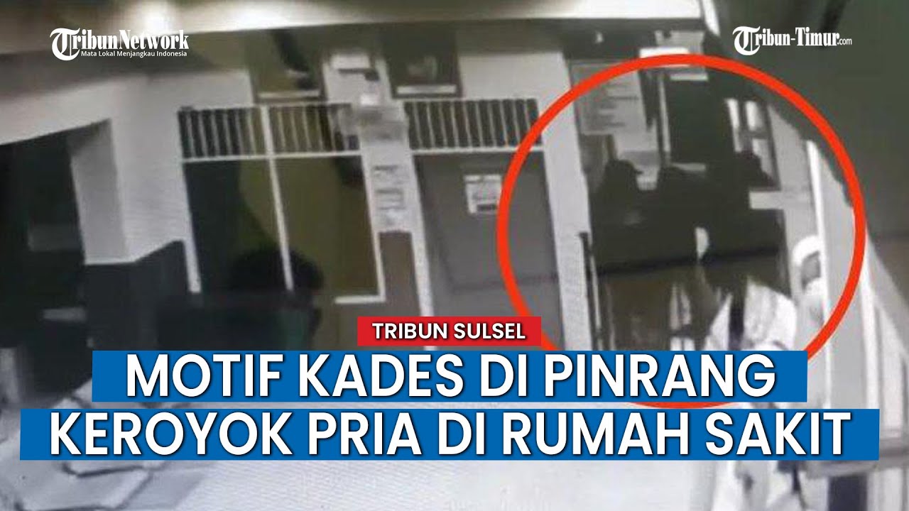 Kades Kaballangan Pinrang & 2 Rekannya Keroyok Pria di RS Terekam CCTV, Motif Gegara Utang Rp13 Juta